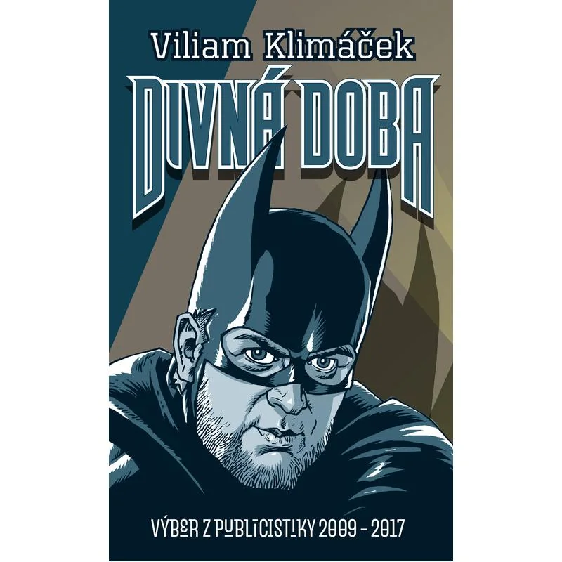 Divná doba. Výber z publicistiky 2009 - 2017 - Viliam Klimáček